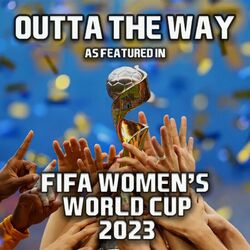 Cover of Outta The Way (As Featured In "FIFA Women's World Cup 2023")