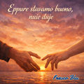 Eppure stavamo buono, nuie duje