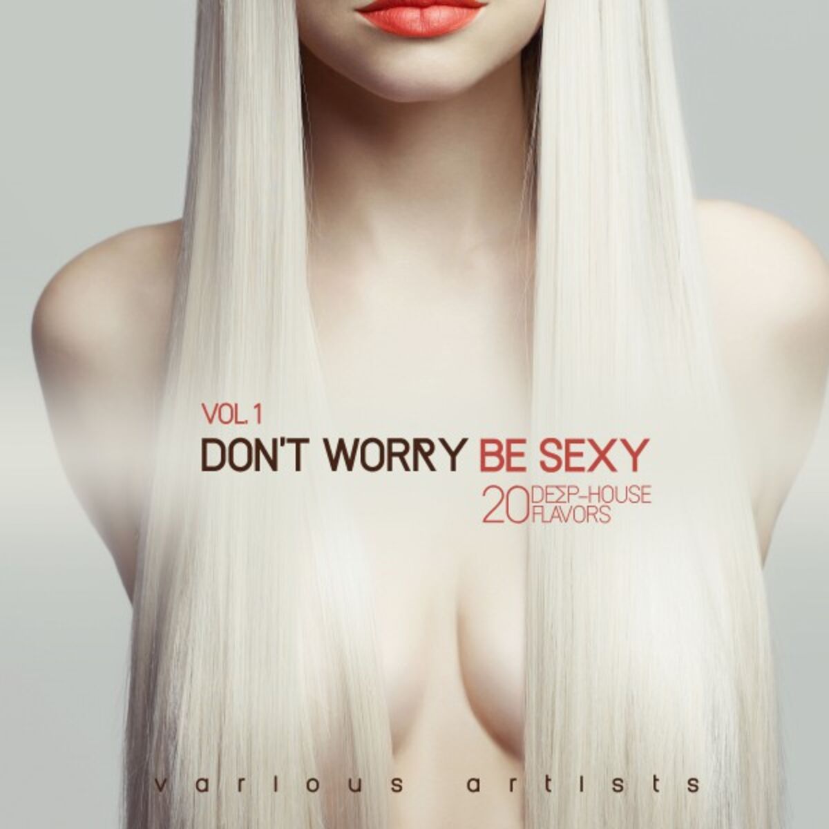 Album cover of Don't Worry Be Sexy, Vol. 1 (20 Deep-House Flavors)