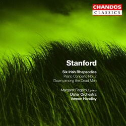 Cover of Stanford: Six Irish Rhapsodies, Piano Concerto No. 2 & Down Among the Dead Men