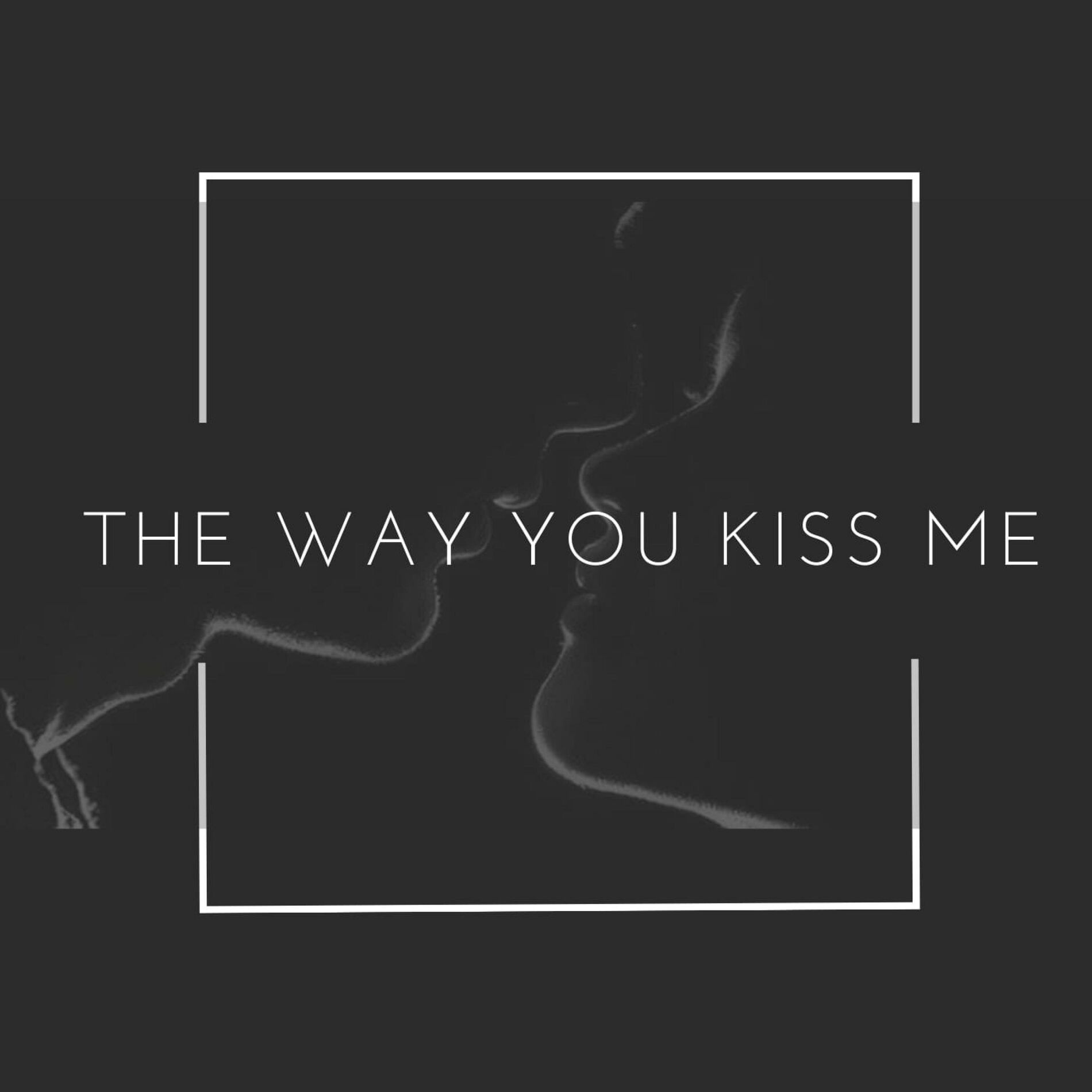Album cover of The Way You Kiss Me