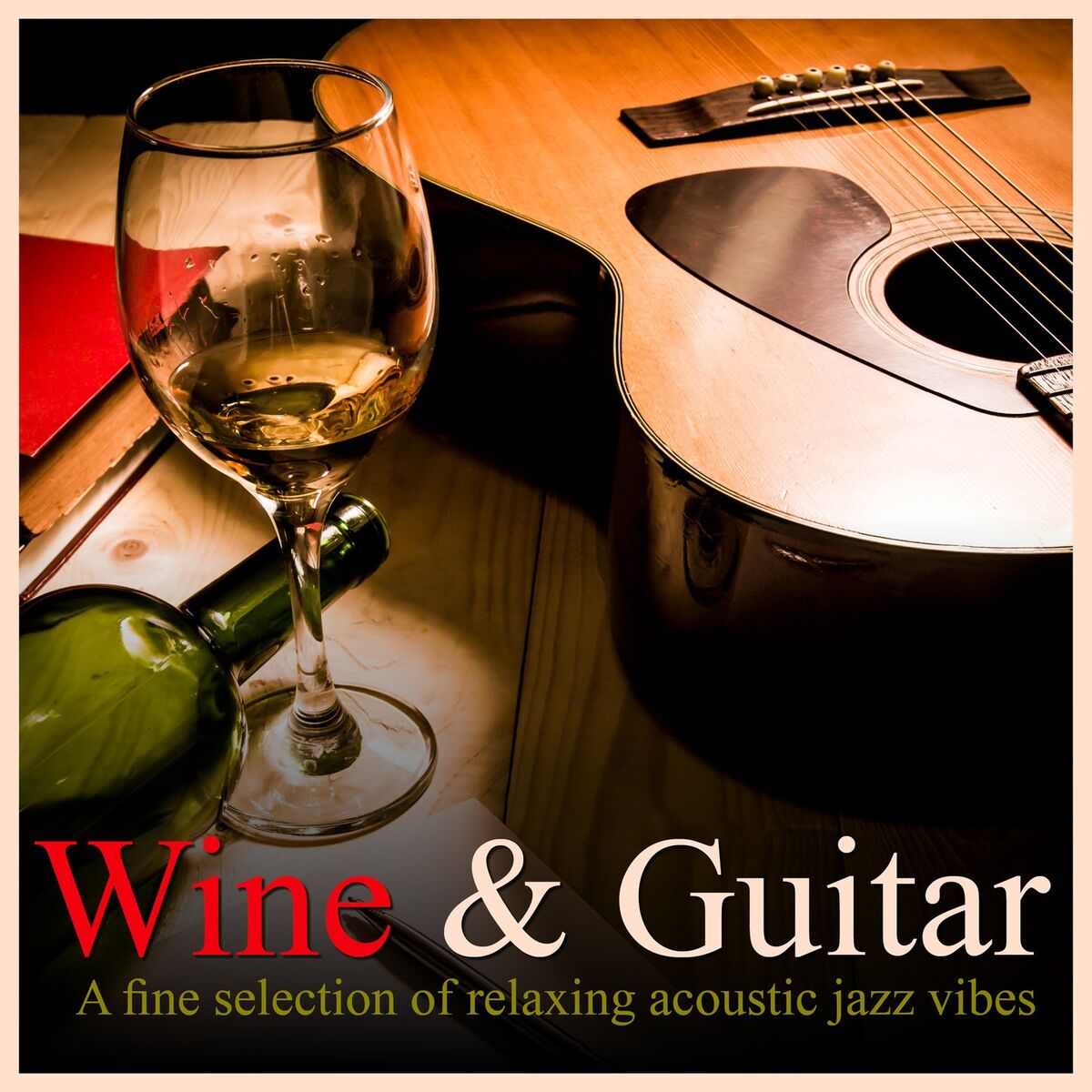 Album cover of Wine & Guitar - a Fine Selection of Relaxing Acoustic Jazz Vibes