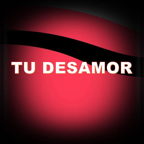TU DESAMOR