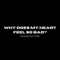 Cover of Why Does My Heart Feel So Bad? (feat. Moby)