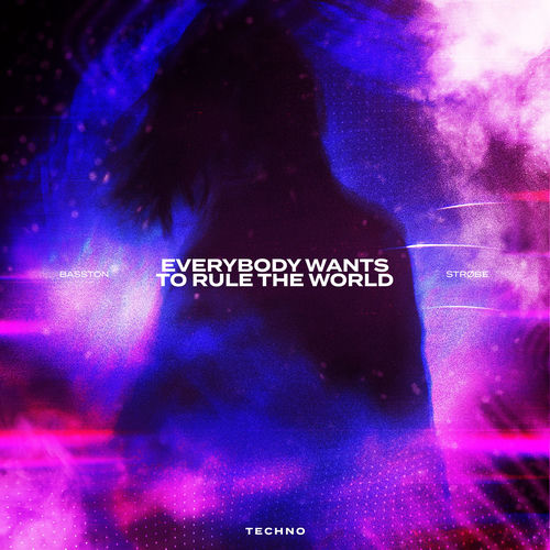 EVERYBODY WANTS TO RULE THE WORLD (TECHNO)