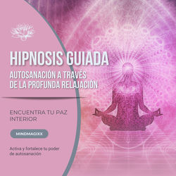 Hipnosis guiada – Autosanación a través de la profunda relajación (Encuentra tu paz interior · Activa y fortalece tu poder de autosanación)