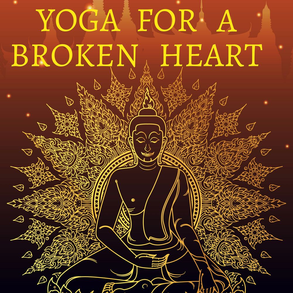 Picture of Yoga for a Broken Heart - Meditation Music to Overcome Sadness, Mindfulness Music, Love Songs