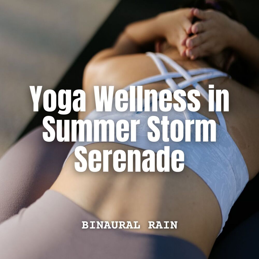 Picture of Binaural Rain: Yoga Wellness in Summer Storm Serenade