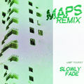 Slowly Fade (MAPS REMIX)