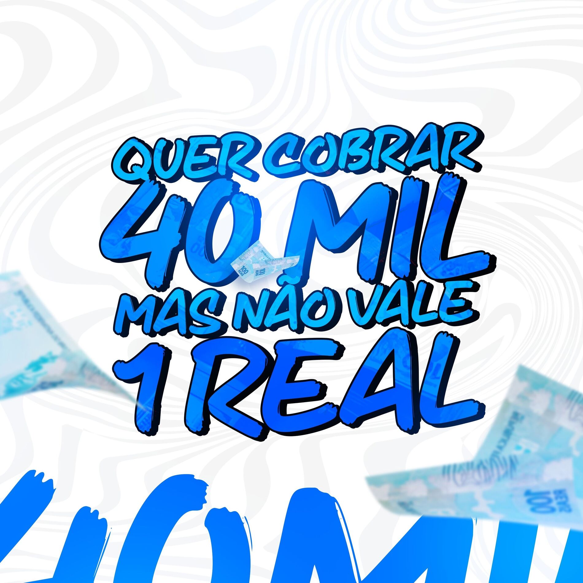 Album cover of QUER COBRAR 40K MAS NÃO VALE 1 REAL