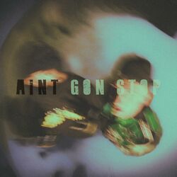 Cover of AINT GON STOP (feat. Nimbxs)