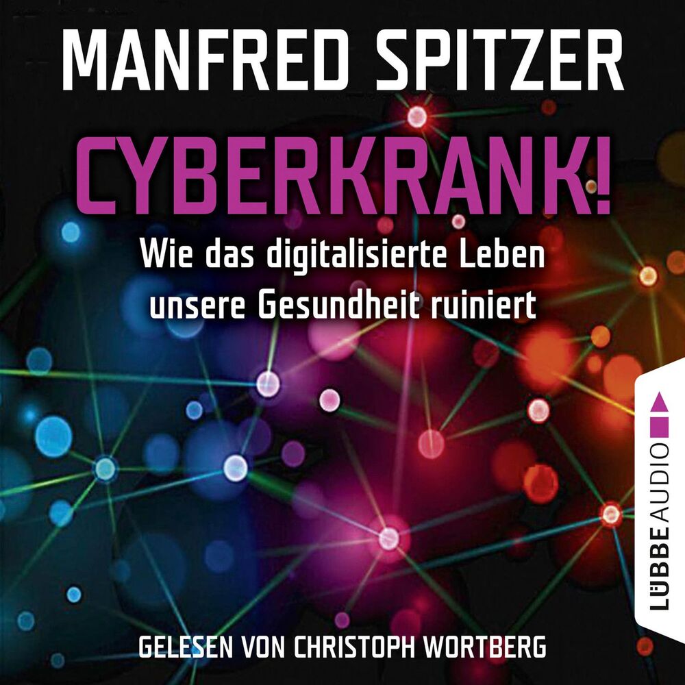Picture of Cyberkrank! - Wie das digitalisierte Leben unserer Gesundheit ruiniert