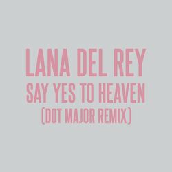 Cover of Say Yes To Heaven (Dot Major Remix)