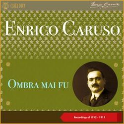 Cover of Ombra mai fu (Recordings of 1912 - 1913)