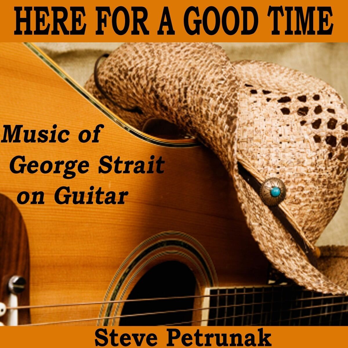 Album cover of Here for a Good Time: Music of George Strait on Guitar