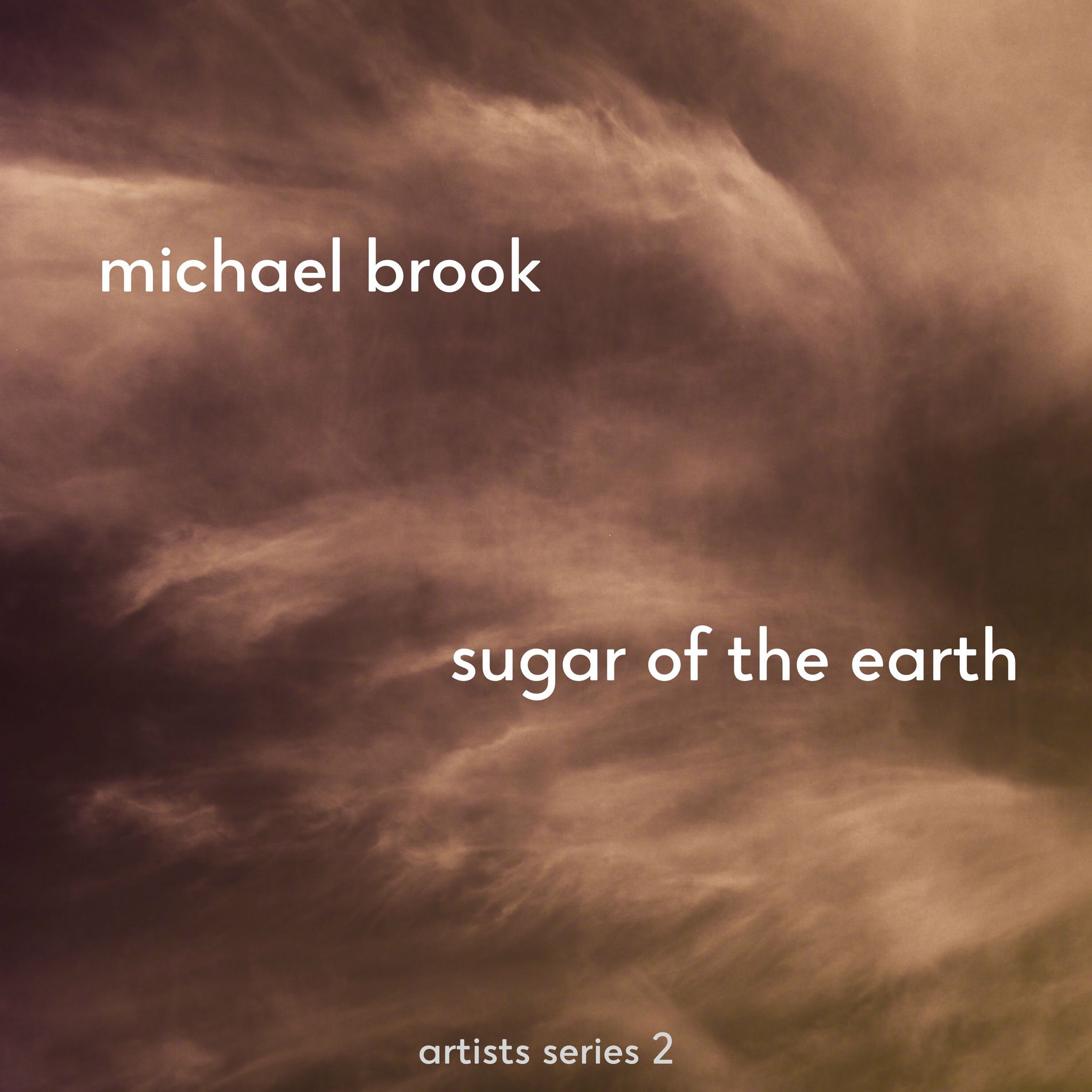 Michael Brook - Sugar Of The Earth: artist series 2: lyrics and 