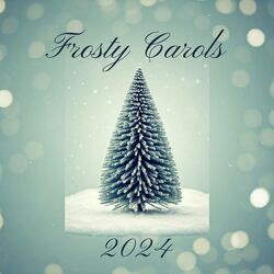 Cover of Frosty Carols 2024: Christmas Season, Snowy Moments, Heartwarming Melodies