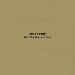 Cover of We're An American Band (Expanded Edition / Remastered 2002)