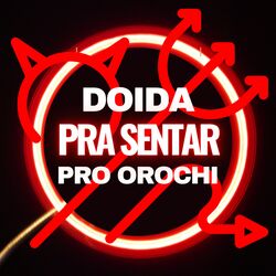Cover of Doida pra Sentar pro Orochi