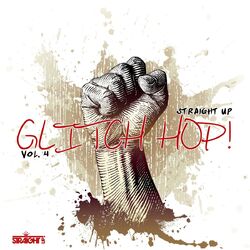 Cover of Straight Up Glitch Hop! Vol. 4