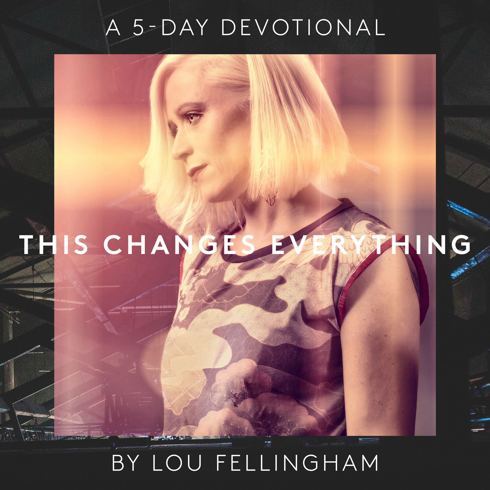 Album cover of This Changes Everything (A 5 Day Devotional)