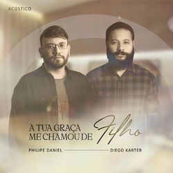 Cover of A Tua Graça Me Chamou de Filho (Acústico)