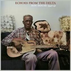 Cover of Echoes from the Delta - Son House 1940-42 The Formative Years (Remastered)