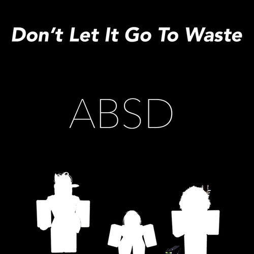 Don't Let It Go To Waste, Part One