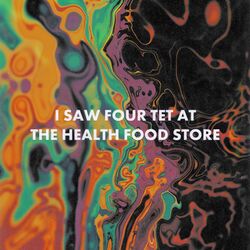 Cover of I SAW FOUR TET AT THE HEALTH FOOD STORE!