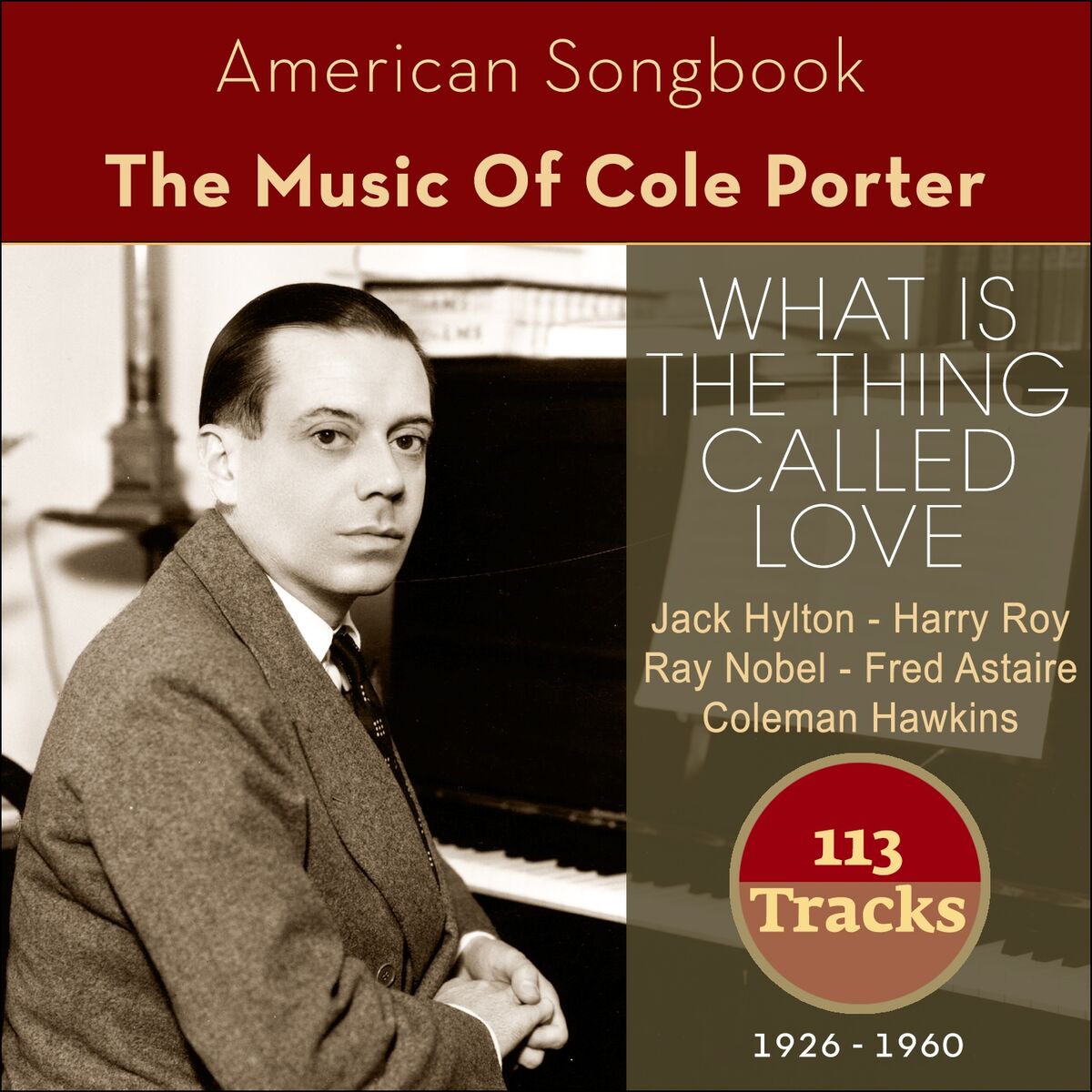 Album cover of What Is The Thing Called Love (The Music Of Cole Porter 1926 - 1960 - 113 Tracks)