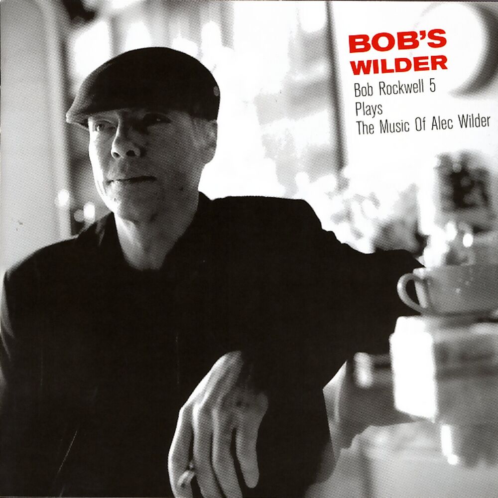 Picture of Bob's Wilder: Bob Rockwell 5 Plays The Music Of Alec Wilder