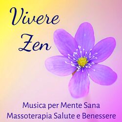 Cover of Vivere Zen - Musica Rilassante Terapeutica Spirituale della Natura per Mente Sana Massoterapia Salute e Benessere