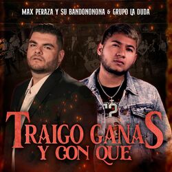 Traigo Ganas Y Con Que