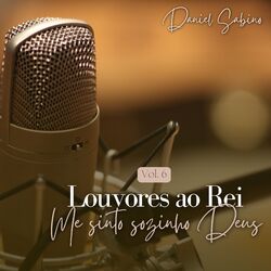 Cover of Me Sinto Sozinho Deus: Louvores ao Rei, Vol. 6