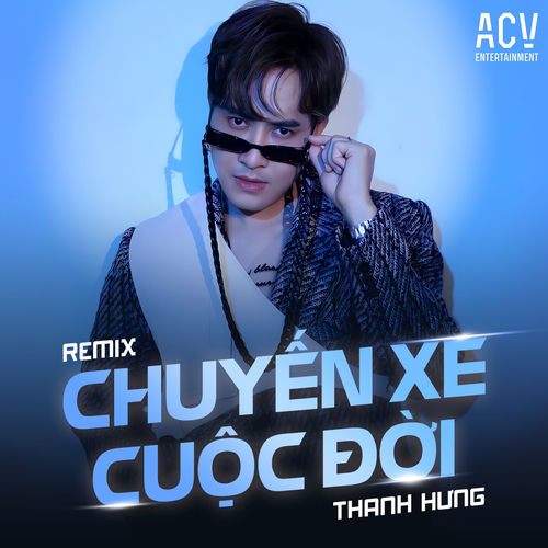Chuyến Xe Cuộc Đời (Remix) — Thanh Hưng & Acv