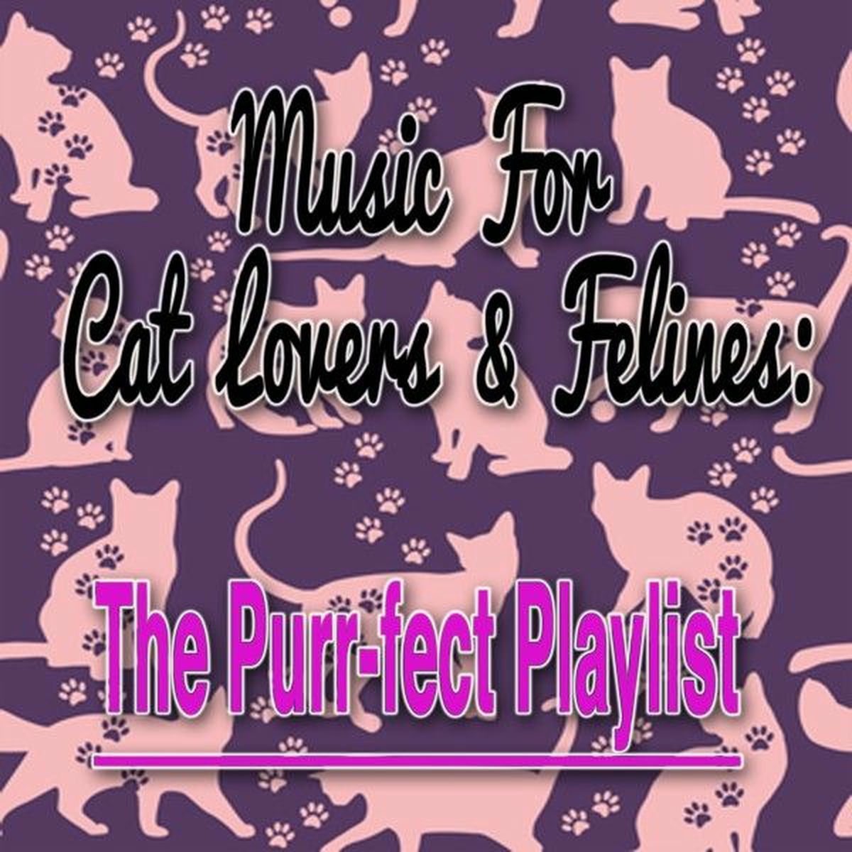 Album cover of Music for Cat Lovers & Felines: The Purr-Fect Playlist