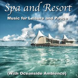 Cover of Spa and Resort Music for Leisure and Peace (With Oceanside Ambience)