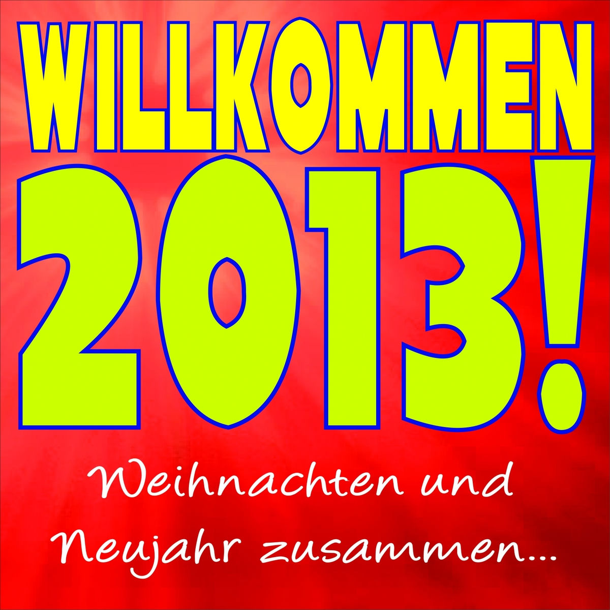 Album cover of Willkommen 2013! Weihnachten und Neujahr zusammen...
