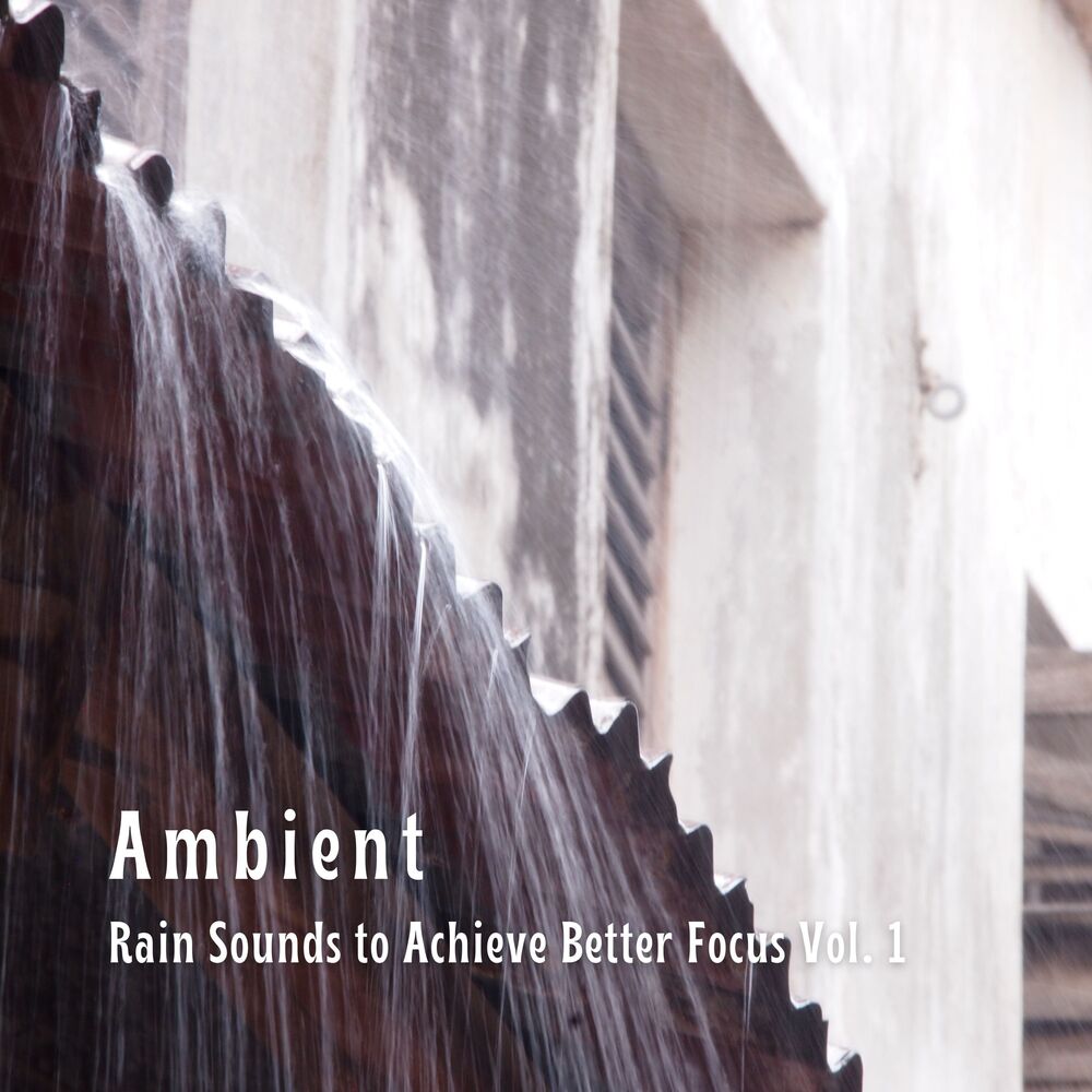Picture of Ambient: Rain Sounds to Achieve Better Focus Vol. 1