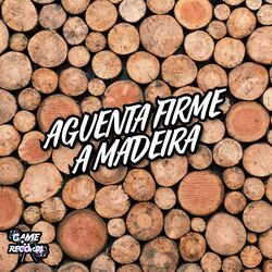 Cover of Aguenta Firme A Madeira