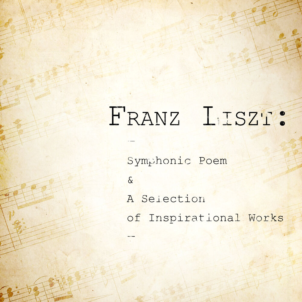 Picture of Franz Liszt: Symphonic Poem & A Selection of Inspirational Works