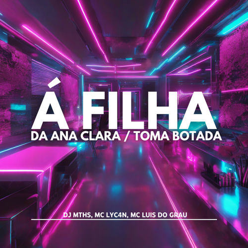 Á Filha da Ana Clara / Toma Botada