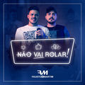 N&atilde;o Vai Rolar