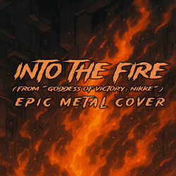 Into the Fire (From "Goddess of Victory : NIKKE") (Epic Metal Cover)