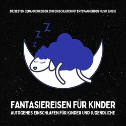 Fantasiereisen für Kinder (Die besten Gedankenreisen zum Einschlafen mit entspannender Musik 2025)