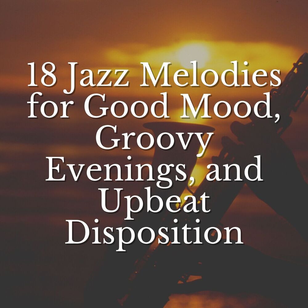 Picture of 18 Jazz Melodies for Good Mood, Groovy Evenings, and Upbeat Disposition