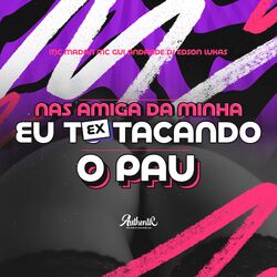 Cover of Nas Amigas da Minha Ex Eu To Tacando o Pau