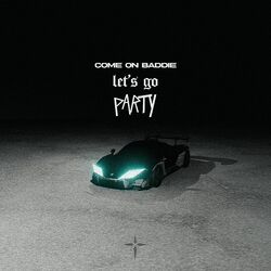 Cover of Come On Baddie, Let's Go Party