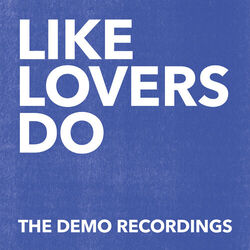 Cover of Like Lovers Do (The Demo Recordings)