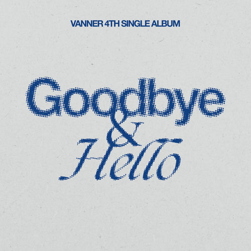 VANNER – Goodbye & Hello – Single
